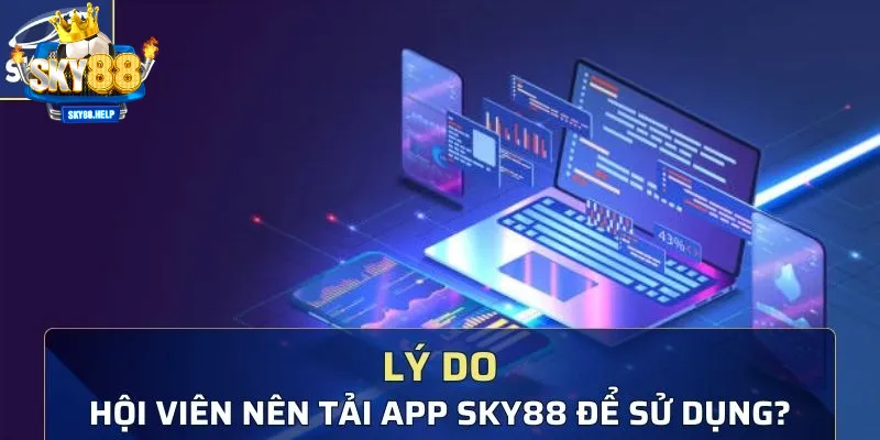 Tại sao bạn nên Tải App Sky88 ngay hôm nay?